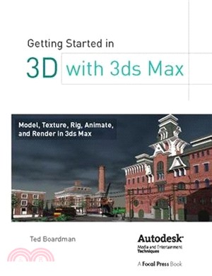 Getting Started in 3d With 3ds Max ― Model, Texture, Rig, Animate, and Render in 3ds Max