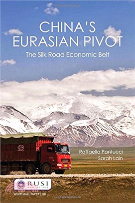 China's Eurasian Pivot: The Silk Road Economic Belt (Whitehall Papers)