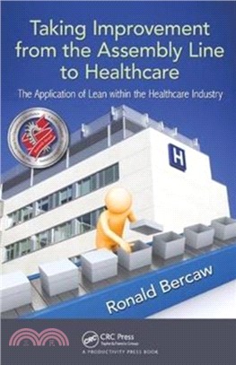 Taking Improvement from the Assembly Line to Healthcare：The Application of Lean within the Healthcare Industry