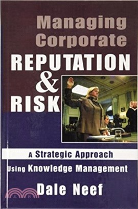 Managing Corporate Reputation and Risk：Developing a Strategic Approach to Corporate Integrity Using Knowledge Management