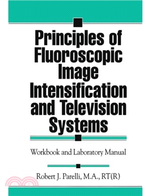 Principles of Fluoroscopic Image Intensification and Television Systems：Workbook and Laboratory Manual