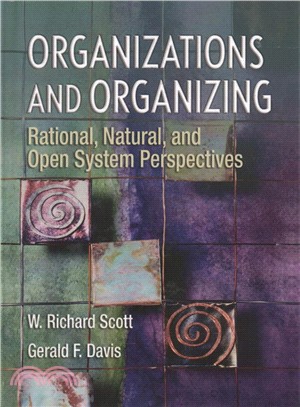 Organizations and Organizing ― Rational, Natural and Open Systems Perspectives