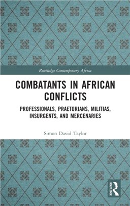 Combatants in African Conflicts：Professionals, Praetorians, Militias, Insurgents, and Mercenaries