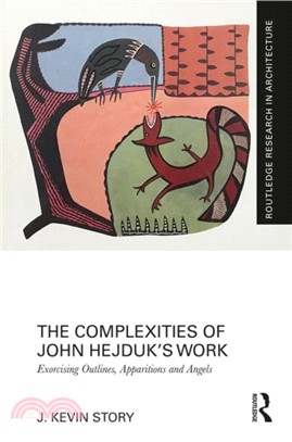 The Complexities of John Hejduk's Work：Exorcising Outlines, Apparitions and Angels