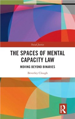 The Spaces of Mental Capacity Law：Moving Beyond Binaries