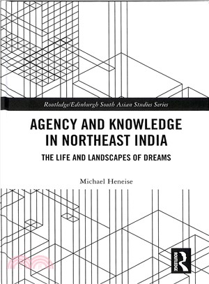 Agency and Knowledge in Northeast India ― The Life and Landscapes of Dreams