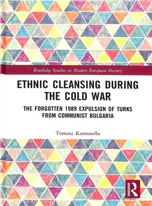 Ethnic Cleansing During the Cold War ― The Forgotten 1989 Expulsion of Bulgaria Turks