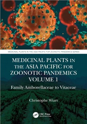 Medicinal Plants in the Asia Pacific for Zoonotic Pandemics, Volume 1：Family Amborellaceae to Vitaceae