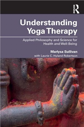 Understanding Yoga Therapy：Applied Philosophy and Science for Health and Well-Being