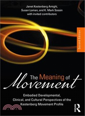 The meaning of movement :  embodied developmental, clinical, and cultural perspectives of the Kestenberg Movement Profile /