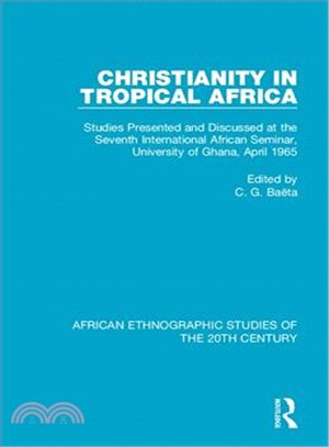 Christianity in Tropical Africa ― Studies Presented and Discussed at the Seventh International African Seminar, University of Ghana, April 1965