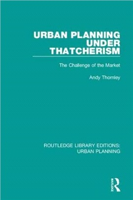 Urban Planning Under Thatcherism：The Challenge of the Market