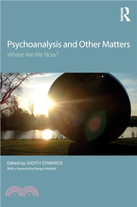 Psychoanalysis and Other Matters: Where Are We Now?