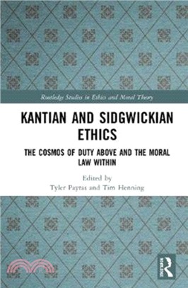 Kantian and Sidgwickian Ethics：The Cosmos of Duty Above and the Moral Law Within