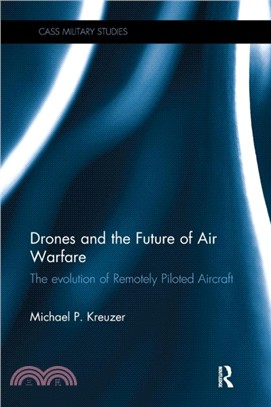Drones and the Future of Air Warfare：The Evolution of Remotely Piloted Aircraft