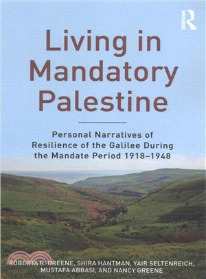 Living in Mandatory Palestine ─ Personal Narratives of Resilience of the Galilee During the Mandate Period 1918-1948