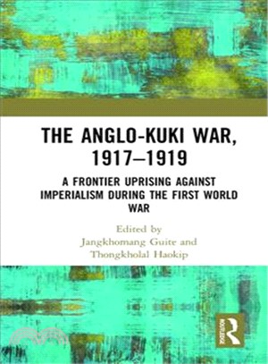 The Anglo-kuki War, 1917?919 ― A Frontier Uprising Against Imperialism During First World War [ First World War Instead of World War I ]