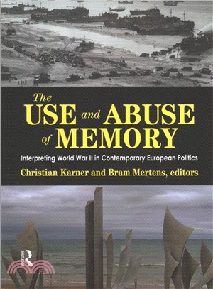 The Use and Abuse of Memory ― Interpreting World War II in Contemporary European Politics