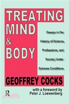 Treating Mind and Body：Essays in the History of Science, Professions and Society Under Extreme Conditions