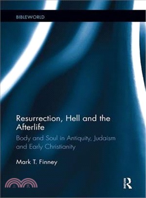 Resurrection, Hell and the Afterlife ― Body and Soul in Antiquity, Judaism and Early Christianity