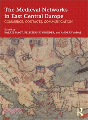 The Medieval Networks in East Central Europe ― Commerce, Contacts, Communication