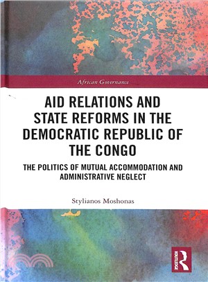 Aid Relations and State Reforms in the Democratic Republic of the Congo ― The Politics of Mutual Accommodation and Administrative Neglect