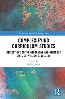 Complexifying Curriculum Studies：Reflections on the Generative and Generous Gifts of William E. Doll, Jr.