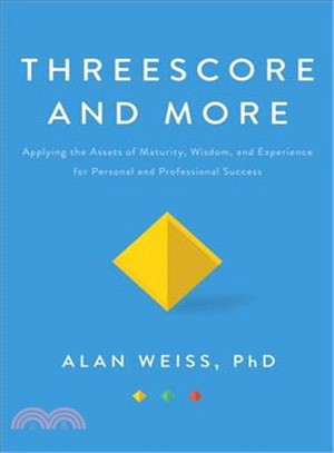 Threescore and More ― Applying the Assets of Maturity, Wisdom, and Experience for Personal and Professional Success