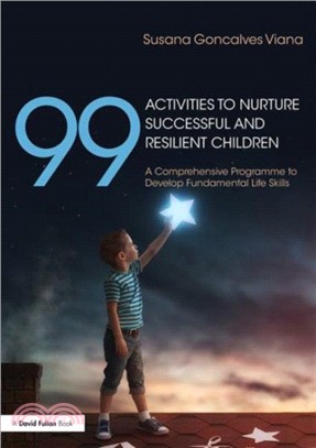 99 Activities to Nurture Successful and Resilient Children：A Comprehensive Programme to Develop Fundamental Life Skills