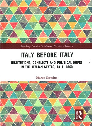 Italy Before Italy ― Institutions, Conflicts and Political Hopes in the Italian States 1815-1860