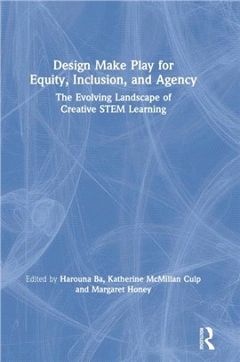 Design Make Play for Equity, Inclusion, and Agency：The Evolving Landscape of Creative STEM Learning