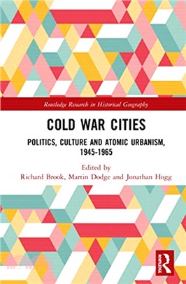 Cold War Cities：Politics, Culture and Atomic Urbanism, 1945-1965