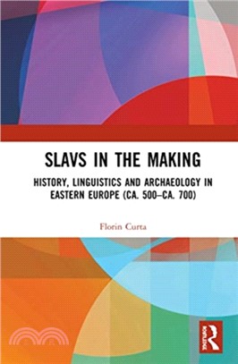 Slavs in the Making：History, Linguistics and Archaeology in Eastern Europe (ca. 500-ca. 700)