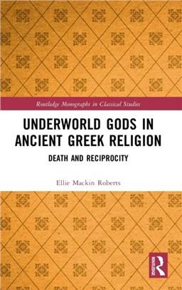 Underworld Gods in Ancient Greek Religion：Death and Reciprocity