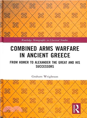 Combined Arms Warfare in Ancient Greece ― From Homer to Alexander the Great and His Successors
