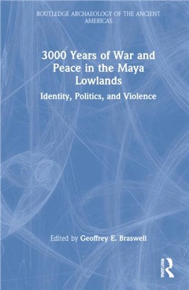 3000 Years of War and Peace in the Maya Lowlands：Identity, Politics, and Violence