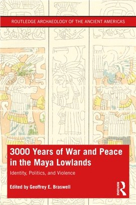 3000 Years of War and Peace in the Maya Lowlands：Identity, Politics, and Violence