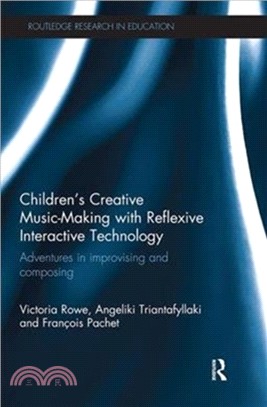 Children's Creative Music-Making with Reflexive Interactive Technology：Adventures in improvising and composing