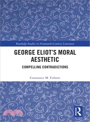 George Eliot Moral Aesthetic ― Compelling Contradictions