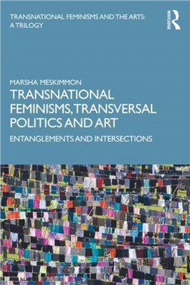 Transnational Feminisms, Transversal Politics and Art：Entanglements and Intersections