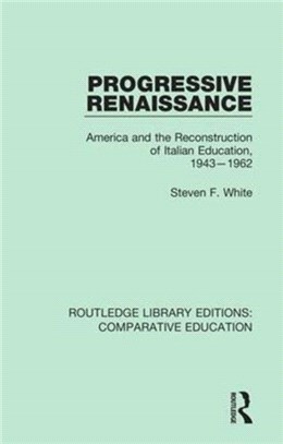 Progressive Renaissance：America and the Reconstruction of Italian Education, 1943-1962