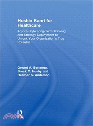 Hoshin Kanri for Healthcare ― Toyota-style Long-term Thinking and Strategy Deployment to Unlock Your Organization True Potential