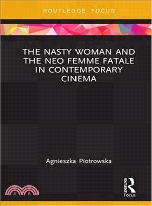 The Nasty Woman and the Neo Femme Fatale in Contemporary Cinema