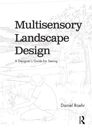 Multisensory Landscape Design：A Designer's Guide for Seeing