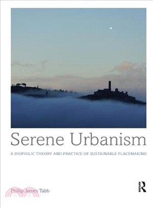 Serene urbanism :  a biophilic theory and practice of sustainable placemaking /