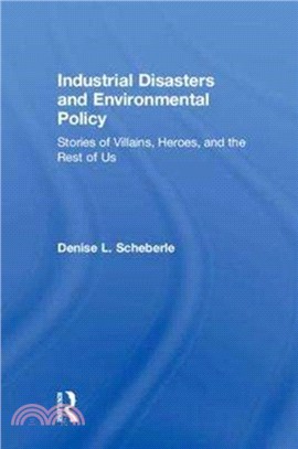 Industrial Disasters and Environmental Policy：Stories of Villains, Heroes, and the Rest of Us