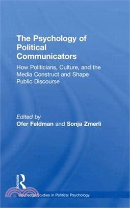 The Psychology of Political Communicators ― How Politicians, Culture, and the Media Construct and Shape Public Discourse