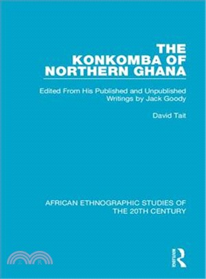 The Konkomba of Northern Ghana ― Edited from His Published and Unpublished Writings by Jack Goody