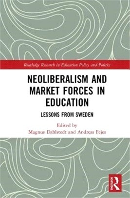 Neoliberalism and Market Forces in Education ― Lessons from Sweden