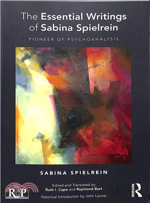 The Essential Writings of Sabina Spielrein ― Pioneer of Psychoanalysis